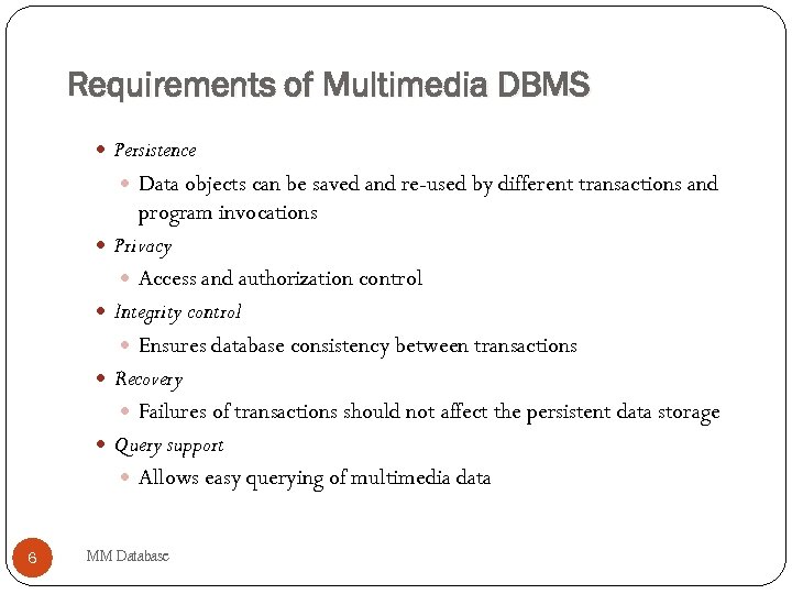 Requirements of Multimedia DBMS Persistence Data objects can be saved and re-used by different