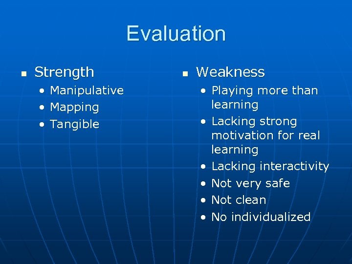 Evaluation n Strength • • • Manipulative Mapping Tangible n Weakness • Playing more