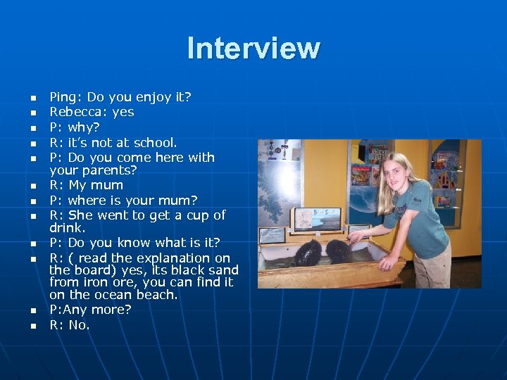 Interview n n n Ping: Do you enjoy it? Rebecca: yes P: why? R: