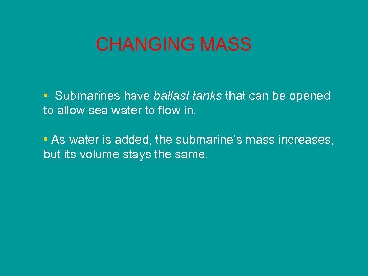 CHANGING MASS • Submarines have ballast tanks that can be opened to allow sea