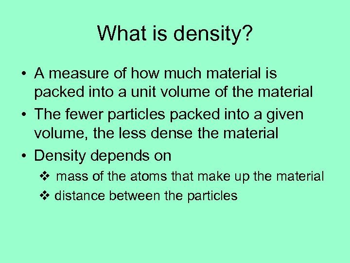 What is density? • A measure of how much material is packed into a