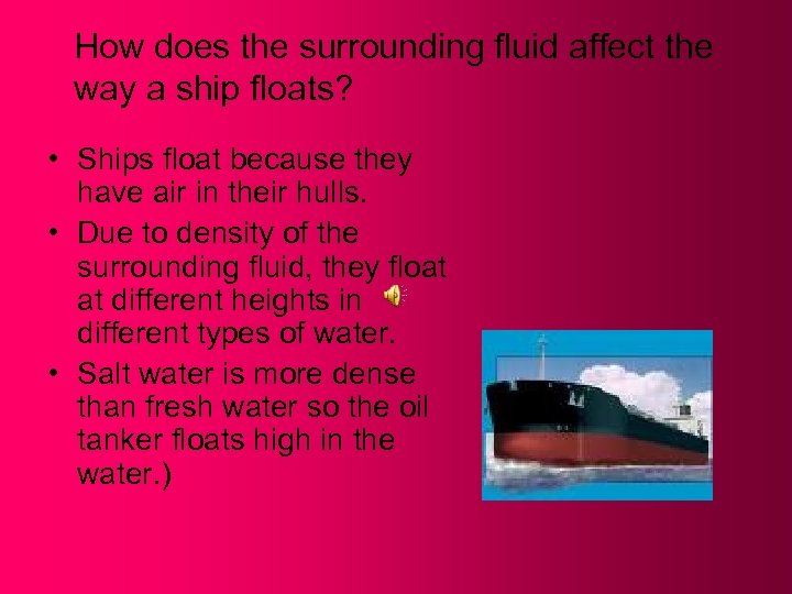 How does the surrounding fluid affect the way a ship floats? • Ships float