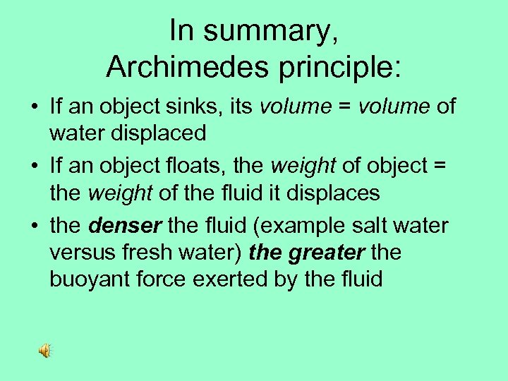 In summary, Archimedes principle: • If an object sinks, its volume = volume of