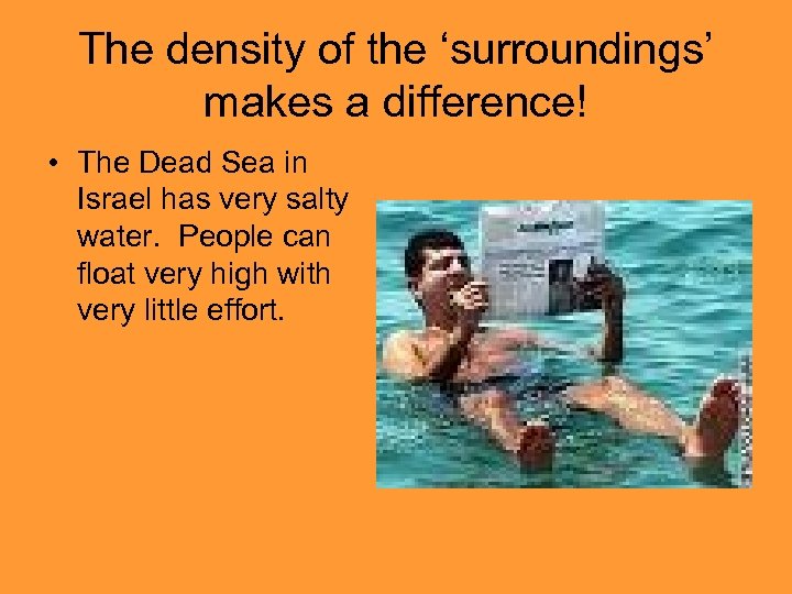 The density of the ‘surroundings’ makes a difference! • The Dead Sea in Israel