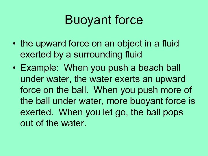 Buoyant force • the upward force on an object in a fluid exerted by