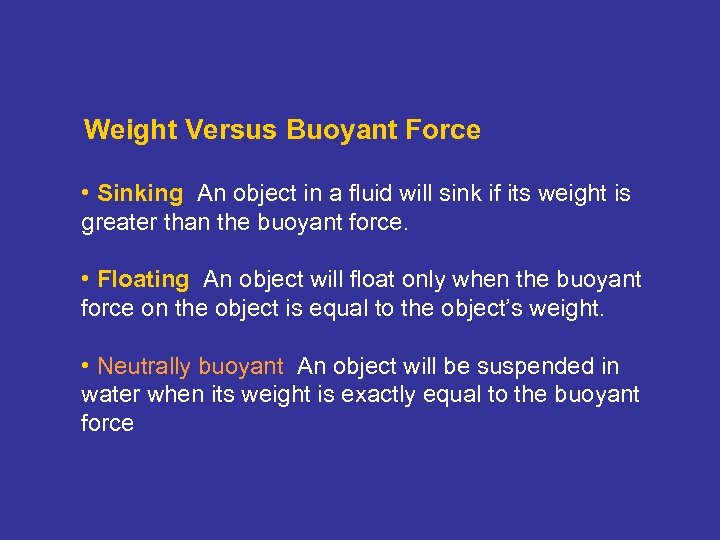 Weight Versus Buoyant Force • Sinking An object in a fluid will sink if
