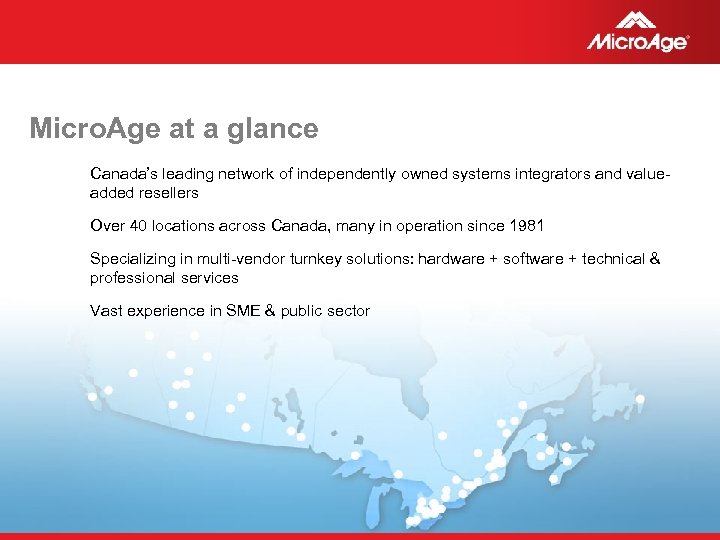 Micro. Age at a glance Canada’s leading network of independently owned systems integrators and