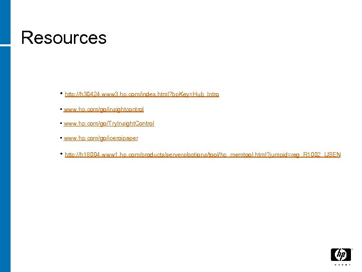 Resources • http: //h 30424. www 3. hp. com/index. html? bp. Key=Hub_Intro • www.