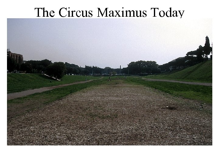 The Circus Maximus Today 