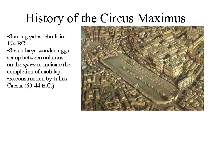 History of the Circus Maximus • Starting gates rebuilt in 174 BC • Seven