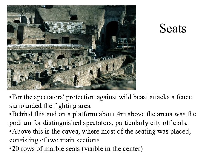 Seats • For the spectators' protection against wild beast attacks a fence surrounded the