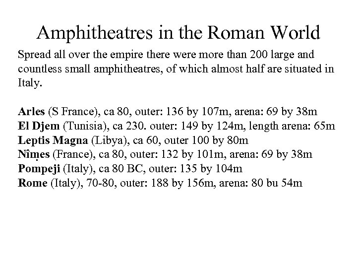 Amphitheatres in the Roman World Spread all over the empire there were more than