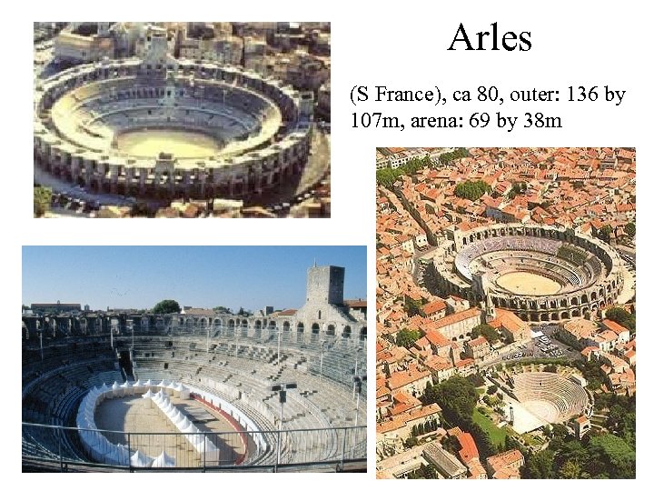 Arles (S France), ca 80, outer: 136 by 107 m, arena: 69 by 38