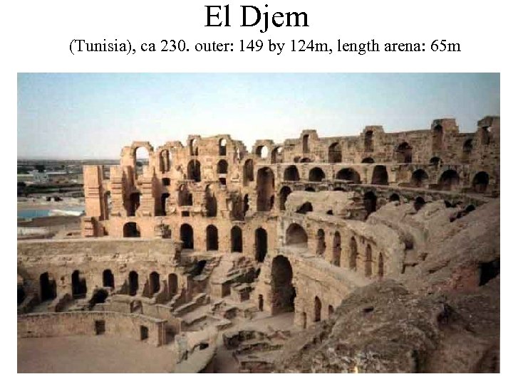 El Djem (Tunisia), ca 230. outer: 149 by 124 m, length arena: 65 m