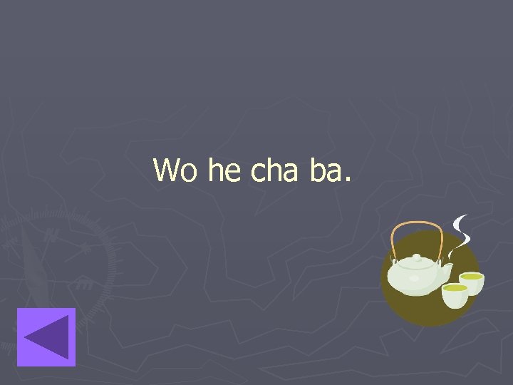 Wo he cha ba. 