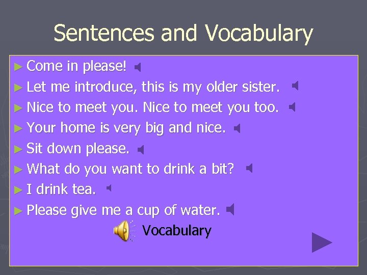 Sentences and Vocabulary ► Come in please! ► Let me introduce, this is my