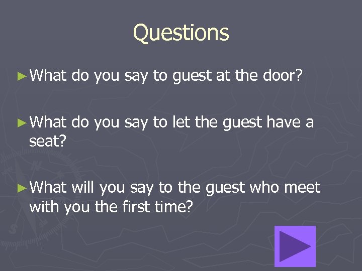 Questions ► What do you say to guest at the door? ► What do