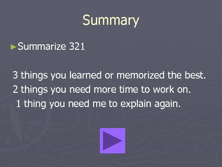 Summary ► Summarize 321 3 things you learned or memorized the best. 2 things