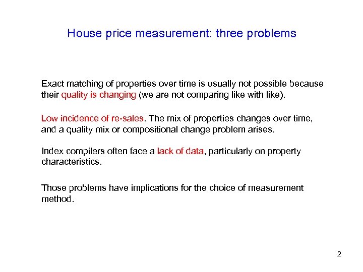 House price measurement: three problems Exact matching of properties over time is usually not