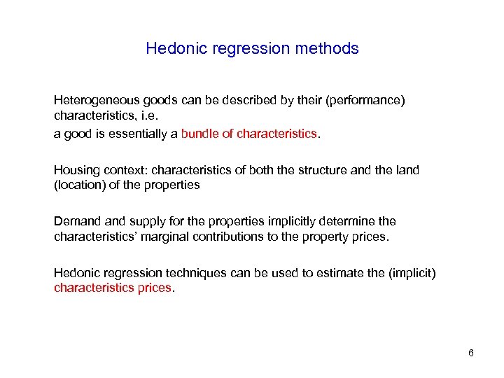 Hedonic regression methods Heterogeneous goods can be described by their (performance) characteristics, i. e.