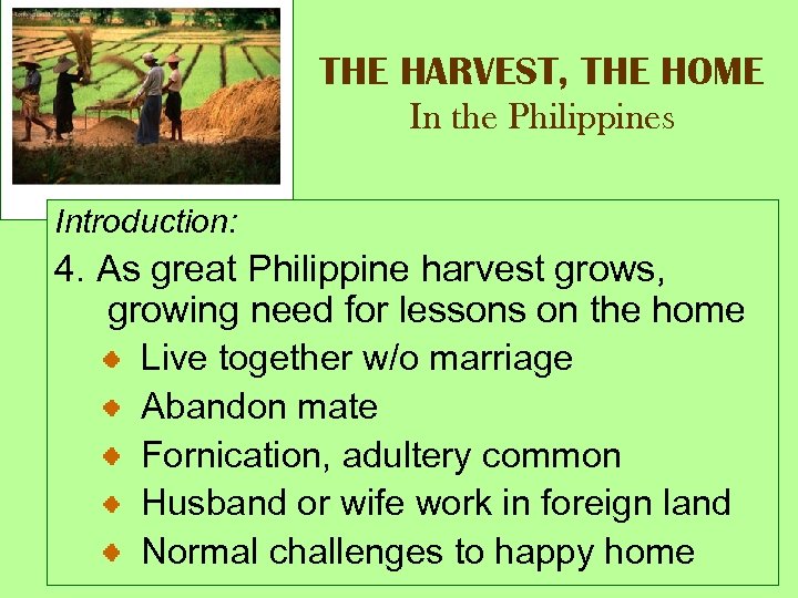 THE HARVEST, THE HOME In the Philippines Introduction: 4. As great Philippine harvest grows,