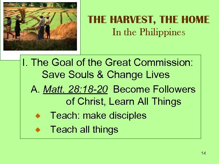 THE HARVEST, THE HOME In the Philippines I. The Goal of the Great Commission: