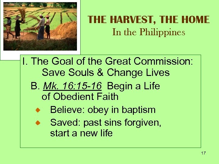 THE HARVEST, THE HOME In the Philippines I. The Goal of the Great Commission: