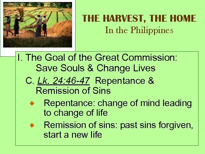 THE HARVEST, THE HOME In the Philippines I. The Goal of the Great Commission: