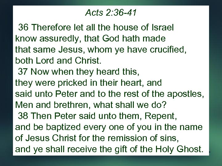 Acts 2: 36 -41 36 Therefore let all the house of Israel know assuredly,