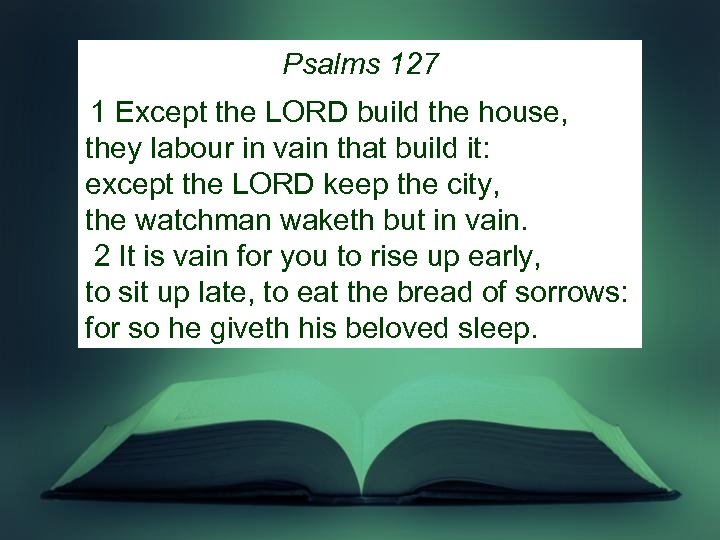 Psalms 127 1 Except the LORD build the house, they labour in vain that