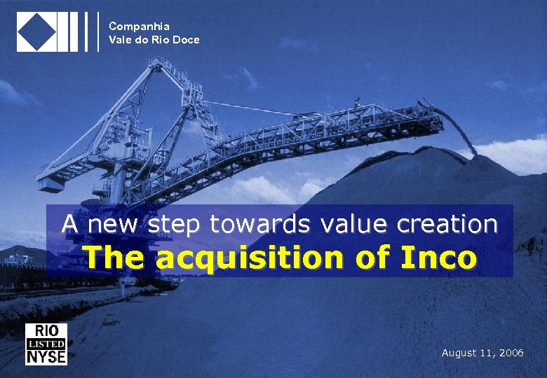 Companhia Vale do Rio Doce A new step towards value creation The acquisition of