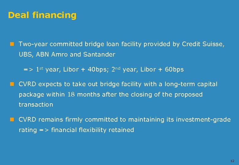 Deal financing n Two-year committed bridge loan facility provided by Credit Suisse, UBS, ABN