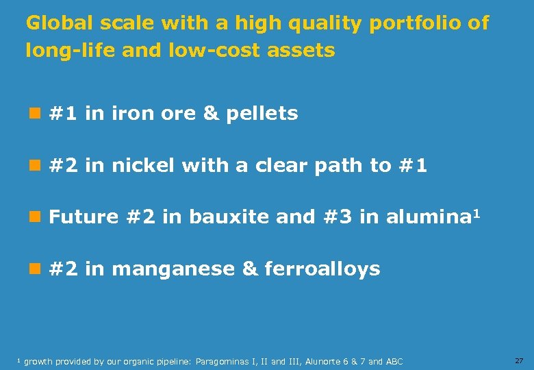 Global scale with a high quality portfolio of long-life and low-cost assets n #1