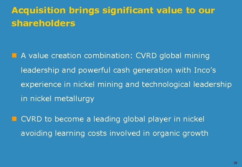 Acquisition brings significant value to our shareholders n A value creation combination: CVRD global