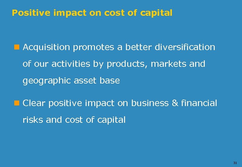 Positive impact on cost of capital n Acquisition promotes a better diversification of our