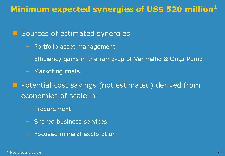 Minimum expected synergies of US$ 520 million 1 n Sources of estimated synergies –