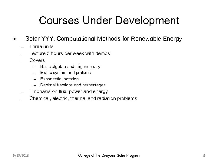 Courses Under Development • Solar YYY: Computational Methods for Renewable Energy Three units Lecture