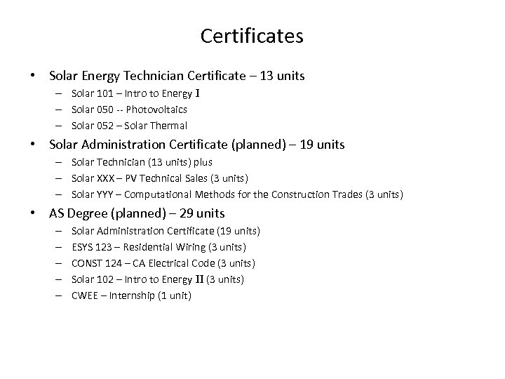 Certificates • Solar Energy Technician Certificate – 13 units – Solar 101 – Intro