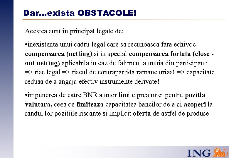 Dar…exista OBSTACOLE! Acestea sunt in principal legate de: • inexistenta unui cadru legal care