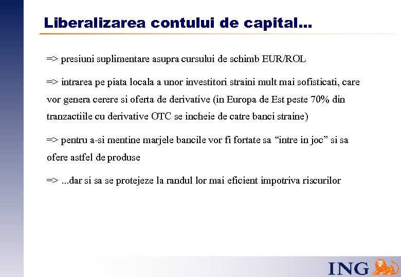 Liberalizarea contului de capital. . . => presiuni suplimentare asupra cursului de schimb EUR/ROL