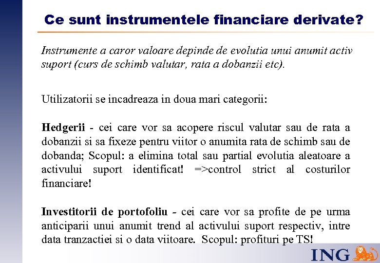 Ce sunt instrumentele financiare derivate? Instrumente a caror valoare depinde de evolutia unui anumit