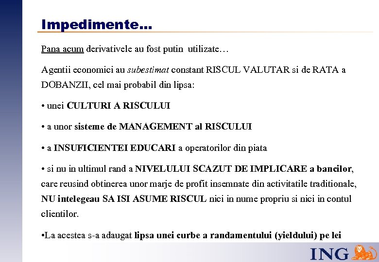 Impedimente. . . Pana acum derivativele au fost putin utilizate… Agentii economici au subestimat