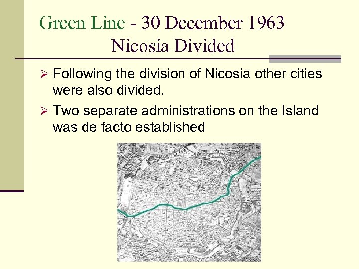 Green Line - 30 December 1963 Nicosia Divided Ø Following the division of Nicosia
