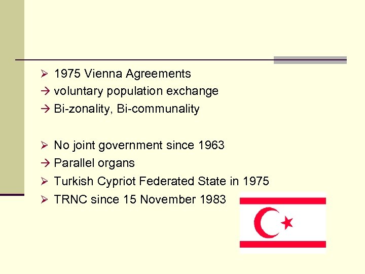 Ø 1975 Vienna Agreements à voluntary population exchange à Bi-zonality, Bi-communality Ø No joint