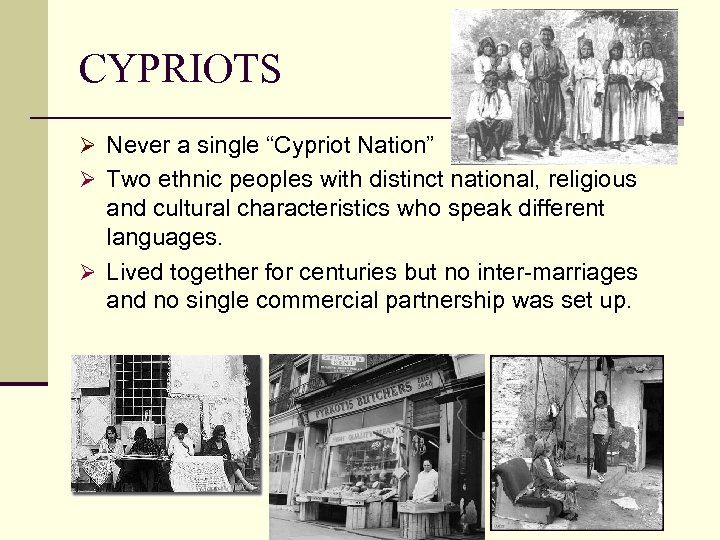 CYPRIOTS Ø Never a single “Cypriot Nation” Ø Two ethnic peoples with distinct national,