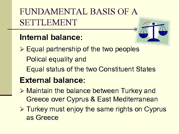 FUNDAMENTAL BASIS OF A SETTLEMENT Internal balance: Ø Equal partnership of the two peoples