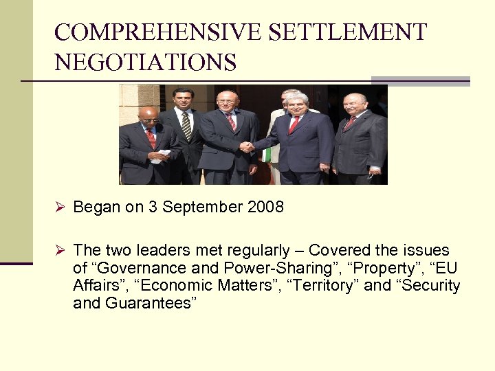 COMPREHENSIVE SETTLEMENT NEGOTIATIONS Ø Began on 3 September 2008 Ø The two leaders met