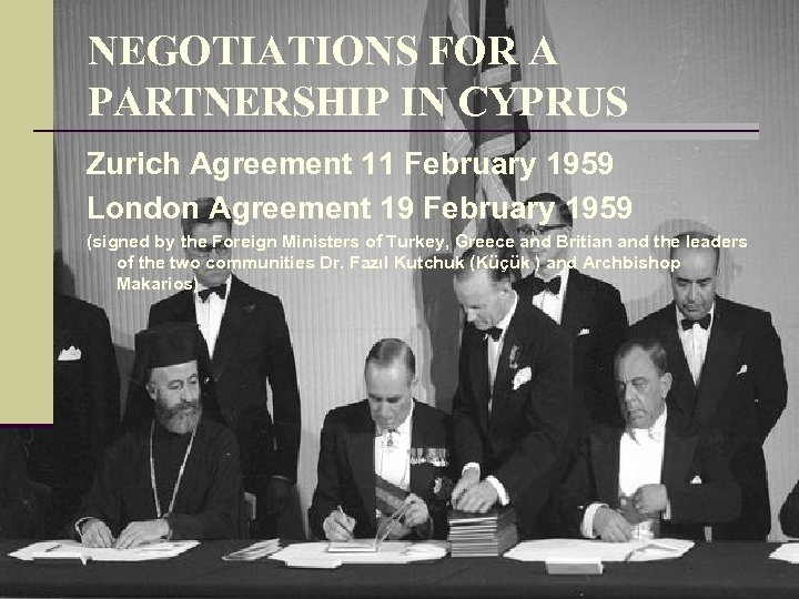 NEGOTIATIONS FOR A PARTNERSHIP IN CYPRUS Zurich Agreement 11 February 1959 London Agreement 19