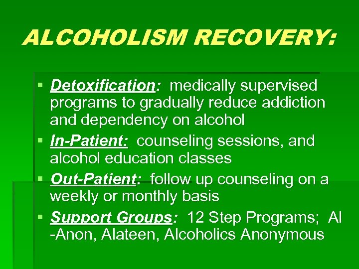 ALCOHOLISM RECOVERY: § Detoxification: medically supervised programs to gradually reduce addiction and dependency on