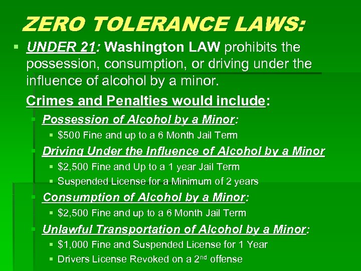 ZERO TOLERANCE LAWS: § UNDER 21: Washington LAW prohibits the possession, consumption, or driving